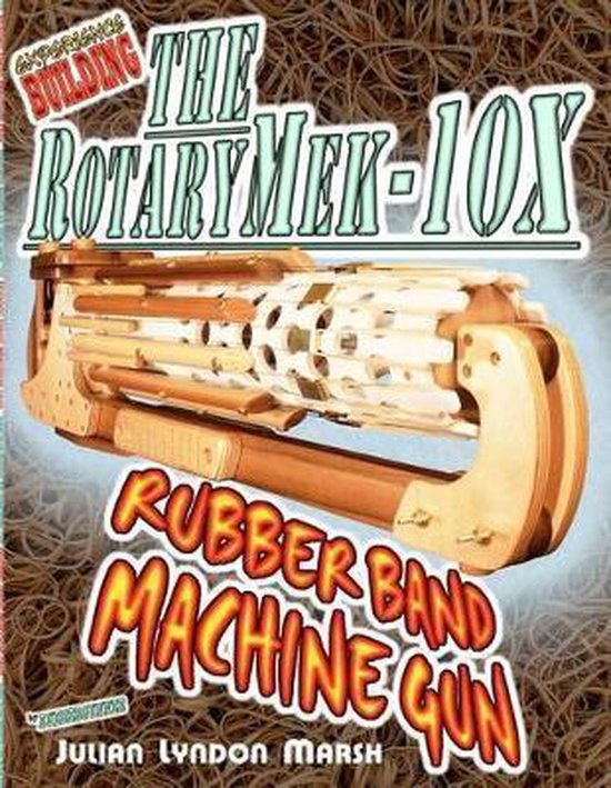Experience Building the Rotarymek-10x Rubber Band Machine Gun