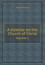 A Treatise on the Church of Christ Volume 1