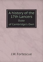 A history of the 17th Lancers Duke of Cambridge's Own
