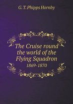 The Cruise round the world of the Flying Squadron 1869-1870