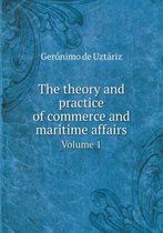 The theory and practice of commerce and maritime affairs Volume 1