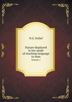 Nature Displayed in Her Mode of Teaching Language to Man Volume 1