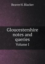 Gloucestershire notes and queries Volume I