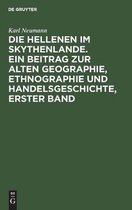 Die Hellenen Im Skythenlande. Ein Beitrag Zur Alten Geographie, Ethnographie Und Handelsgeschichte, Erster Band