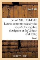 Benoit XII, 1334-1342. Lettres Communes Analysees D'Apres Les Registres Dits D'Avignon Tome 2