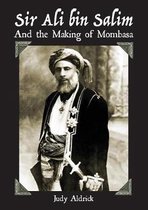 Sir Ali Bin Salim and the Making of Mombasa