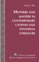 Currents in Comparative Romance Languages & Literatures- Mothers and Masters in Contemporary Utopian and Dystopian Literature