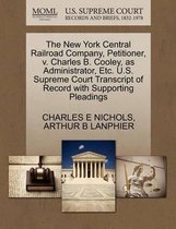 The New York Central Railroad Company, Petitioner, V. Charles B. Cooley, as Administrator, Etc. U.S. Supreme Court Transcript of Record with Supporting Pleadings