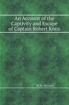 An Account of the Captivity and Escape of Captain Robert Knox