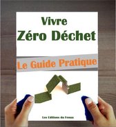 Vivre Zéro Déchet : Le Manuel pratique pour bien démarrer