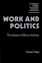 Cambridge Studies in Modern Political Economies- Work and Politics