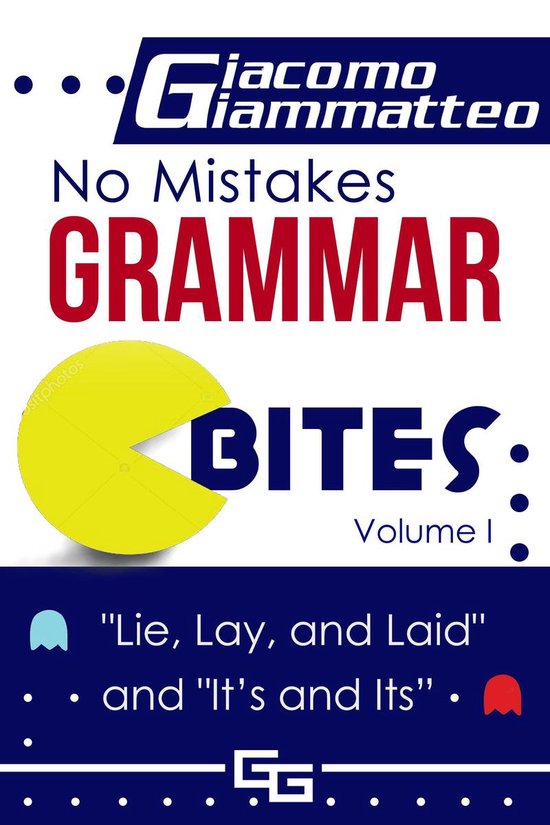 No Mistakes Grammar Bites, Volume I, Lie, Lay, Laid, and It' ... - cover