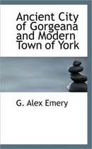 Ancient City of Gorgeana and Modern Town of York