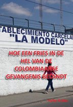 Hoe een Fries in de hel van de Colombiaanse gevangenis belandt