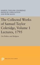 The Collected Works of Samuel Taylor Coleridge, Volume 1: Lectures, 1795: On Politics and Religion