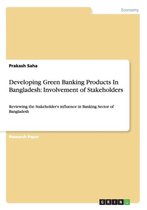 Developing Green Banking Products In Bangladesh: Involvement of Stakeholders