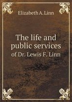 The life and public services of Dr. Lewis F. Linn