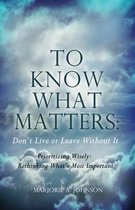 To Know What Matters: Don't Live or Leave Without It: Prioritizing Wisely