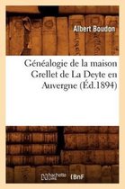 Histoire- Généalogie de la Maison Grellet de la Deyte En Auvergne (Éd.1894)