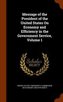 Message of the President of the United States on Economy and Efficiency in the Government Service, Volume 1