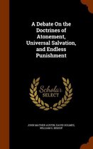 A Debate on the Doctrines of Atonement, Universal Salvation, and Endless Punishment