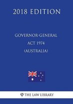Governor-General ACT 1974 (Australia) (2018 Edition)