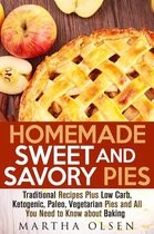 Homemade Cooking - Homemade Sweet and Savory Pies: Traditional Recipes Plus Low Carb, Ketogenic, Paleo, Vegetarian Pies and All You Need to Know about Baking
