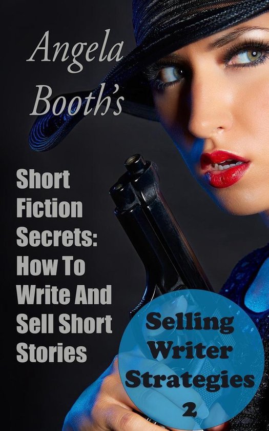 Selling Writer Strategies 2 - Short Fiction Secrets: How To  ... - cover