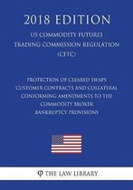 Protection of Cleared Swaps Customer Contracts and Collateral - Conforming Amendments to the Commodity Broker Bankruptcy Provisions (Us Commodity Futures Trading Commission Regulation) (Cftc)