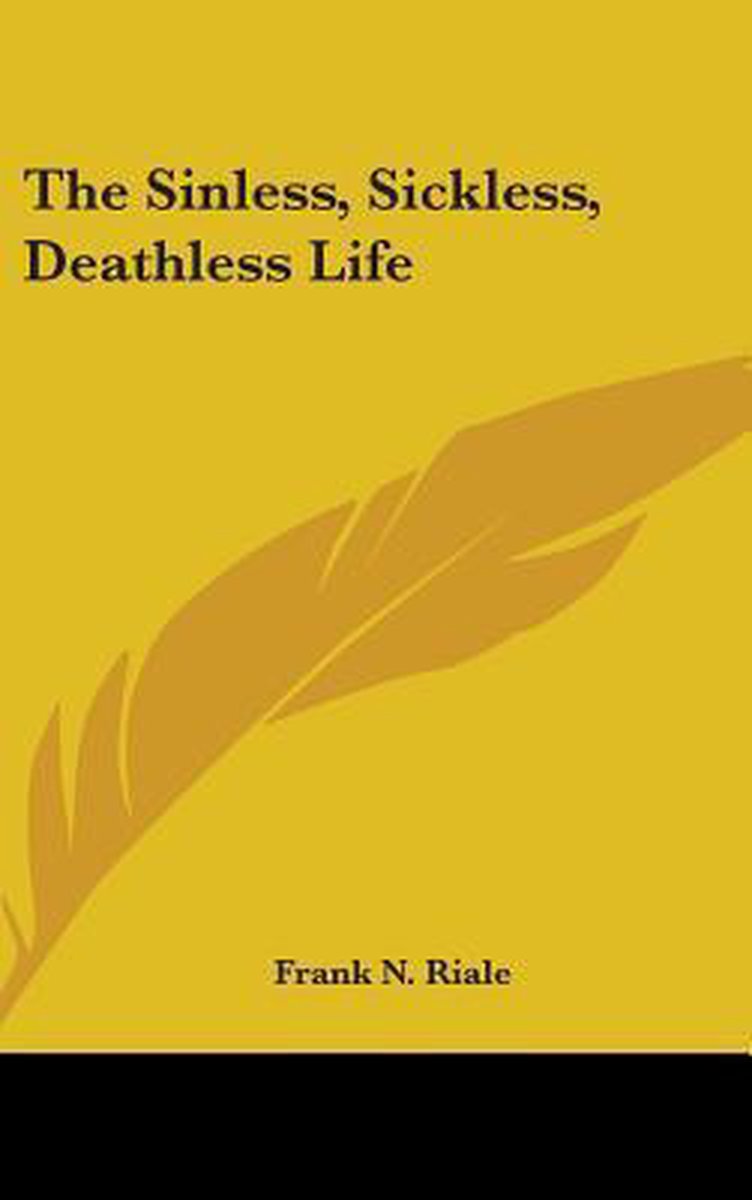 The Sinless, Sickless, Deathless Life van Frank N Riale