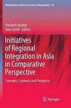 United Nations University Series on Regionalism- Initiatives of Regional Integration in Asia in Comparative Perspective