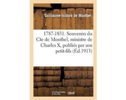 Litterature- 1787-1831. Souvenirs du Cte de Montbel, ministre de Charles X, publiés par son petit-fils