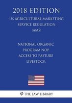National Organic Program Nop - Access to Pasture Livestock (Us Agricultural Marketing Service Regulation) (Ams) (2018 Edition)