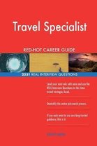 Travel Specialist Red-Hot Career Guide; 2551 Real Interview Questions