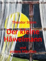 Die Welt von Theodor Storm 1 - Der kleine Häwelmann und andere Märchen