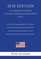 Technical Amendments to Rules on Registration and Review of Exchange Disciplinary, Access Denial or Other Adverse Actions (Us Commodity Futures Trading Commission Regulation) (Cftc) (2018 Edi