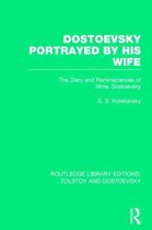 Routledge Library Editions: Tolstoy and Dostoevsky- Dostoevsky Portrayed by His Wife