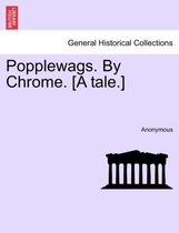 Popplewags. by Chrome. [A Tale.]