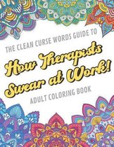 The Clean Curse Words Guide to How Therapists Swear at Work Adult Coloring Book