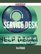 Service Desk - Simple Steps to Win, Insights and Opportunities for Maxing Out Success