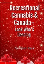 Recreational Cannabis and Canada- Look Who’s Dancing !!