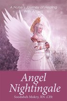 Angel Nightingale: A Nurse's Journey of Healing With Angels