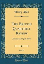 The British Quarterly Review, Vol. 79