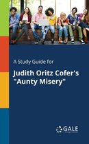 A Study Guide for Judith Oritz Cofer's Aunty Misery