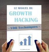 100 Techniques de Growth Hacking en français : Le Manuel du Growth Hacking