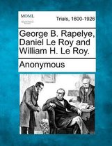 George B. Rapelye, Daniel Le Roy and William H. Le Roy.