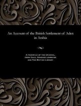 An Account of the British Settlement of Aden in Arabia