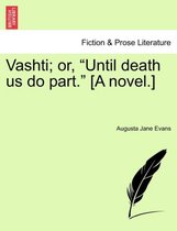 Vashti; Or, Until Death Us Do Part. [A Novel.]