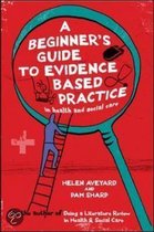 A Beginner's Guide To Evidence Based Practice In Health And Social Care