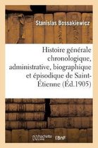 Histoire Générale Chronologique, Administrative, Biographique Et Épisodique de Saint-Étienne